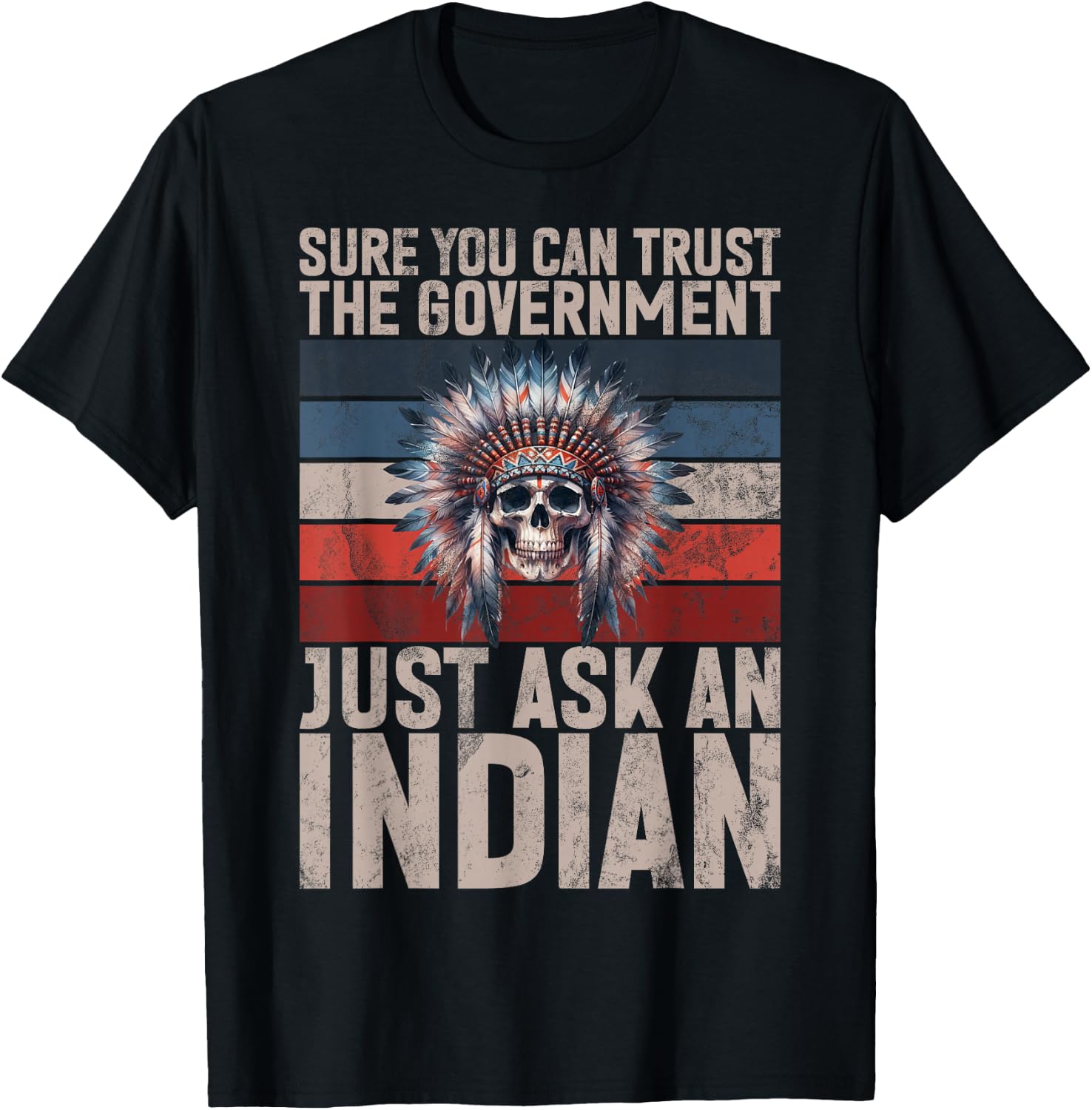 Sure You Can Trust The Government Just Ask An Indian T-Shirt - T-Shirt | Black