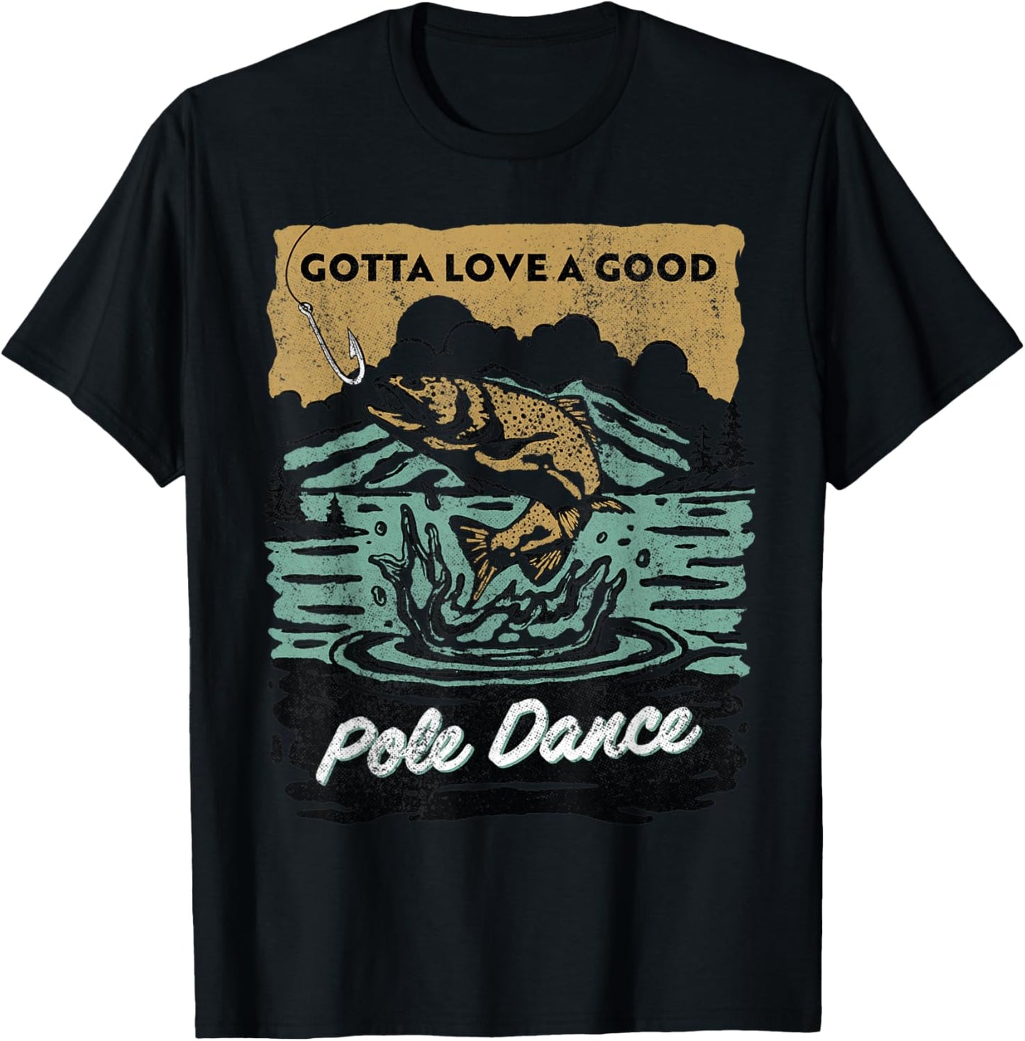 Gotta Love A Good Pole Dance, Fishing Lover T-Shirt - T-Shirt | Black