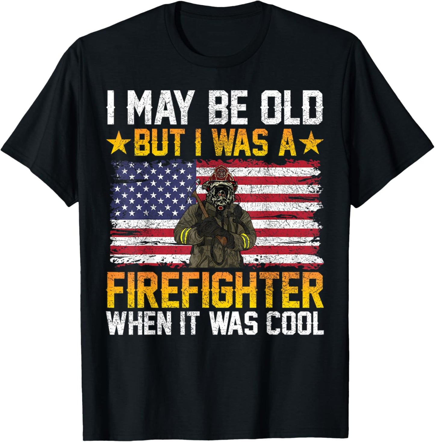 I May Be Old But I Was A Firefighter When It Was Cool T-Shirt - T-Shirt | Black