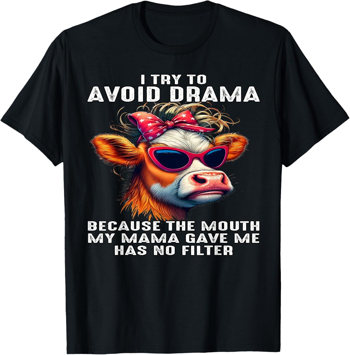 Cow I Try To Avoid Drama Because The Mouth My Mama Gave Me T-Shirt - T-Shirt | Black