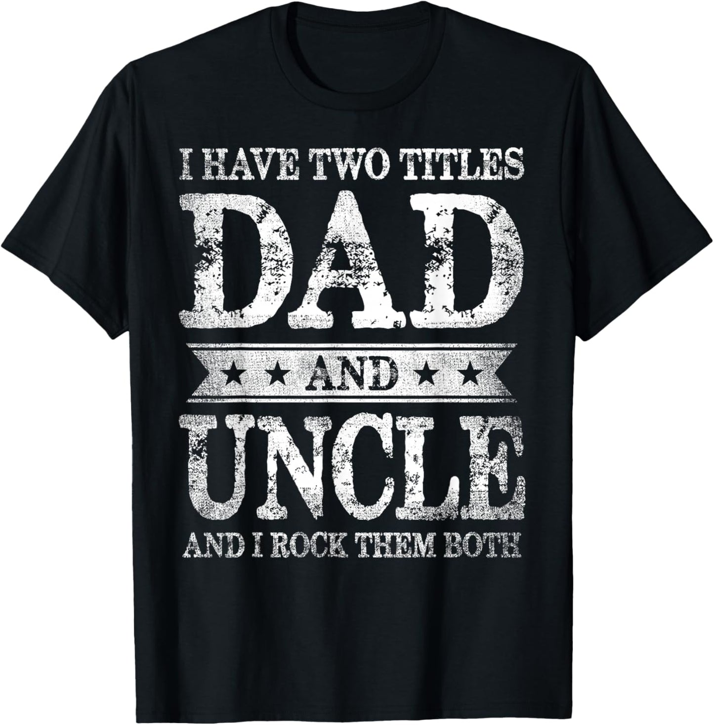 I Have Two Titles Dad And Uncle And I Rock Them Both T-Shirt - T-Shirt | Black