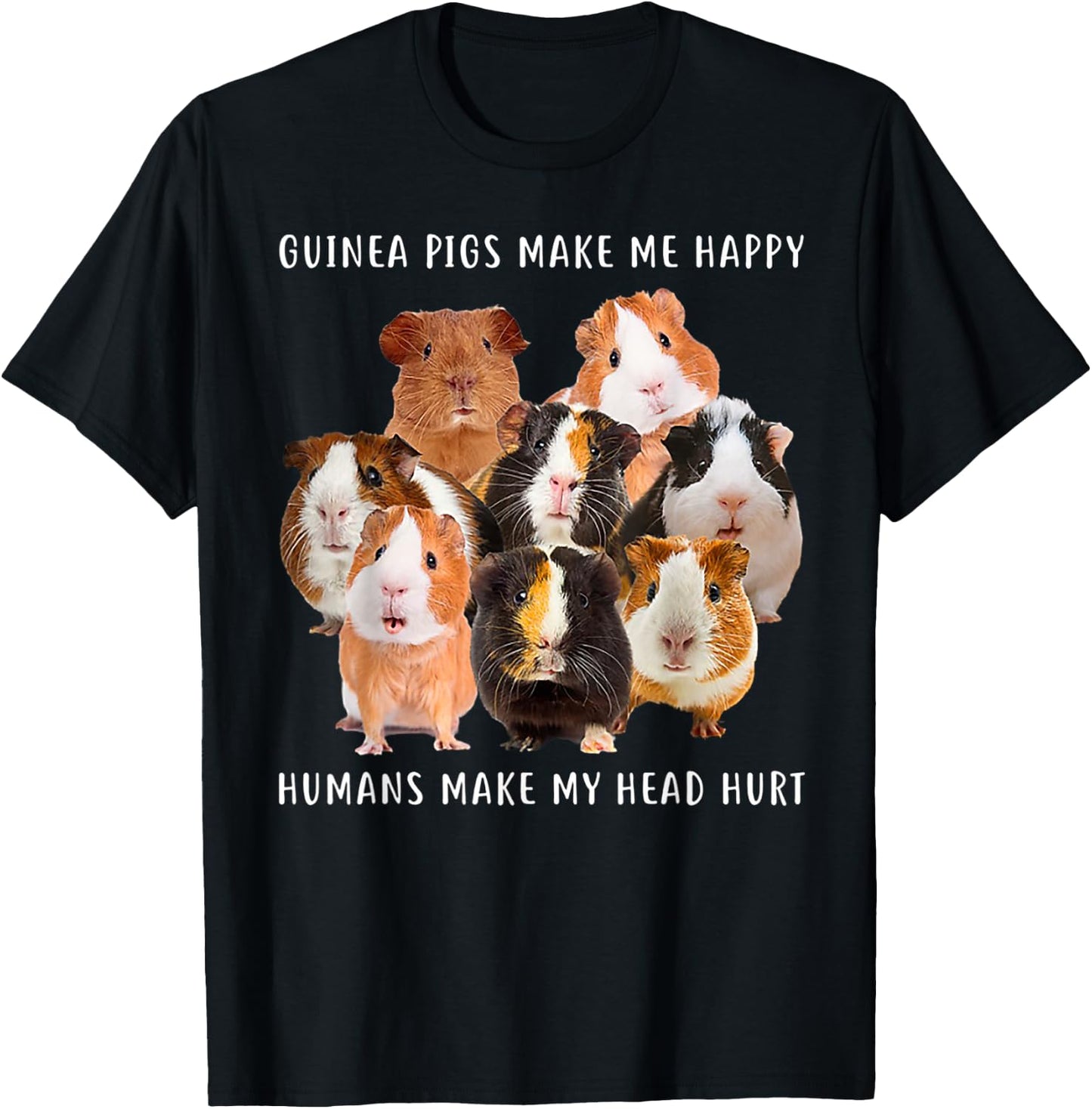 Guinea Pigs Make me Happy Humans Make My Head Hurt T-Shirt - T-Shirt | Black