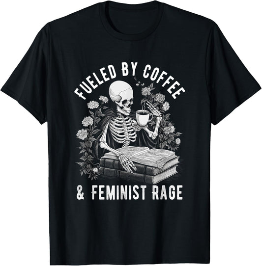 Fueled By Coffee And Feminist Rage Feminism Coffee Lovers T-Shirt - T-Shirt | Black