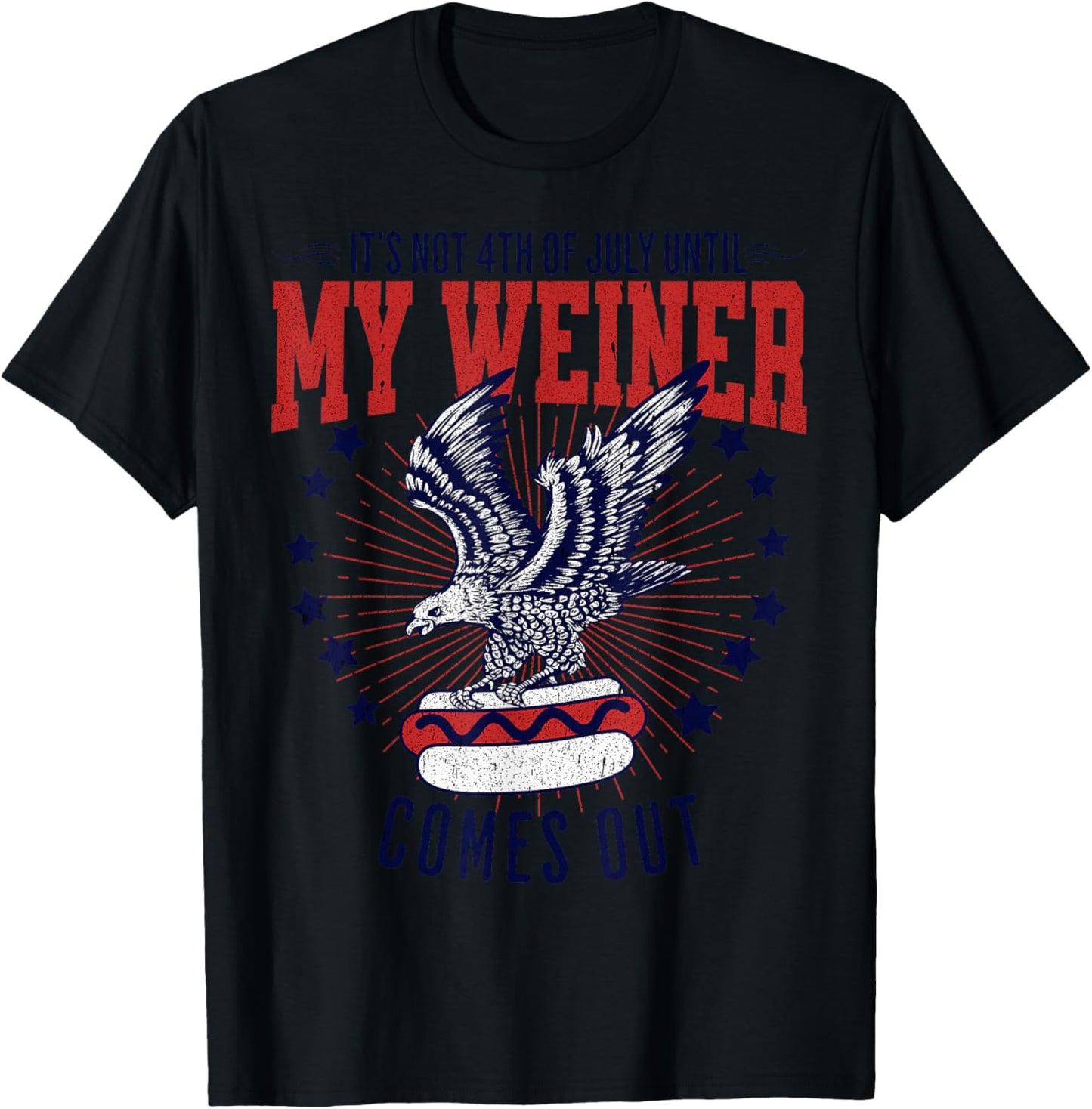It's Not 4th Of July Until my Weiner Comes Out Funny Party T-Shirt - T-Shirt | Black