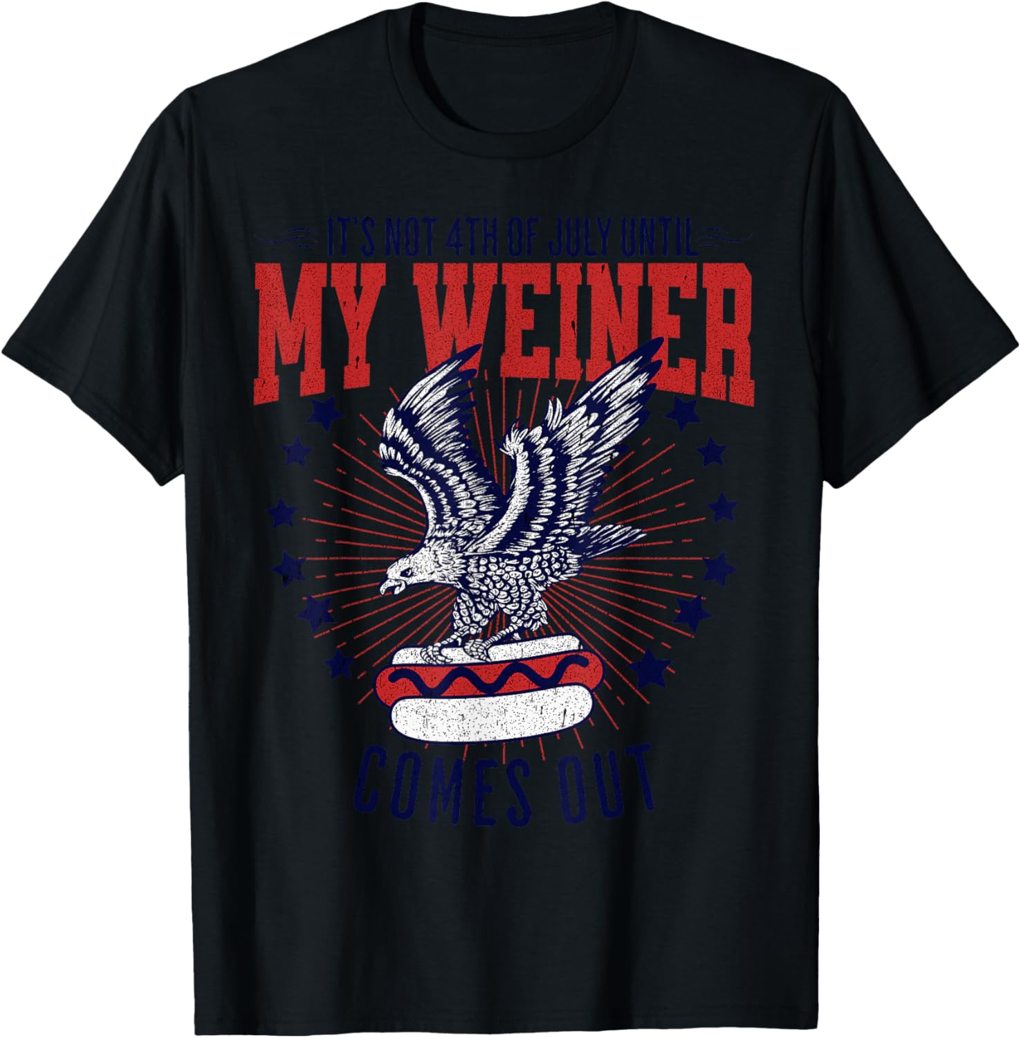 It's Not 4th Of July Until my Weiner Comes Out Funny Party T-Shirt - T-Shirt | Black