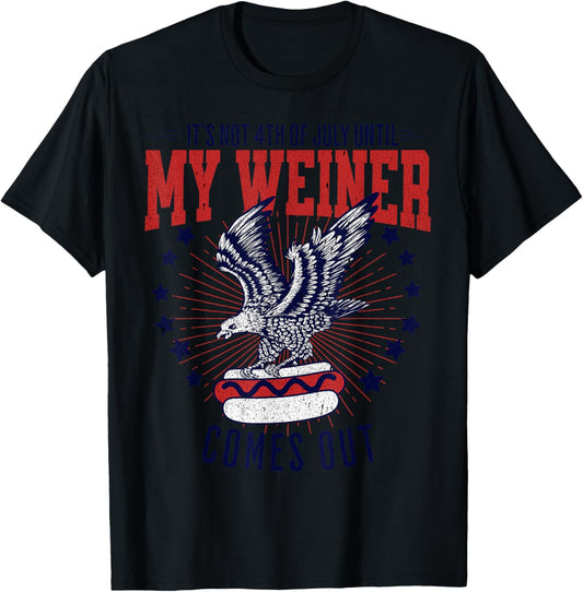 It's Not 4th Of July Until my Weiner Comes Out Funny Party T-Shirt - T-Shirt | Black