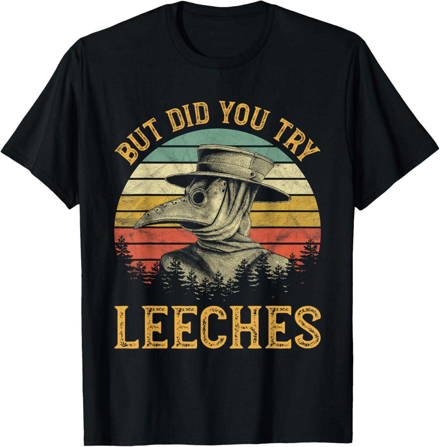 But Did You Try Leeches Mask Cloak Funny Plague Doctor Lover T-Shirt - T-Shirt | Black