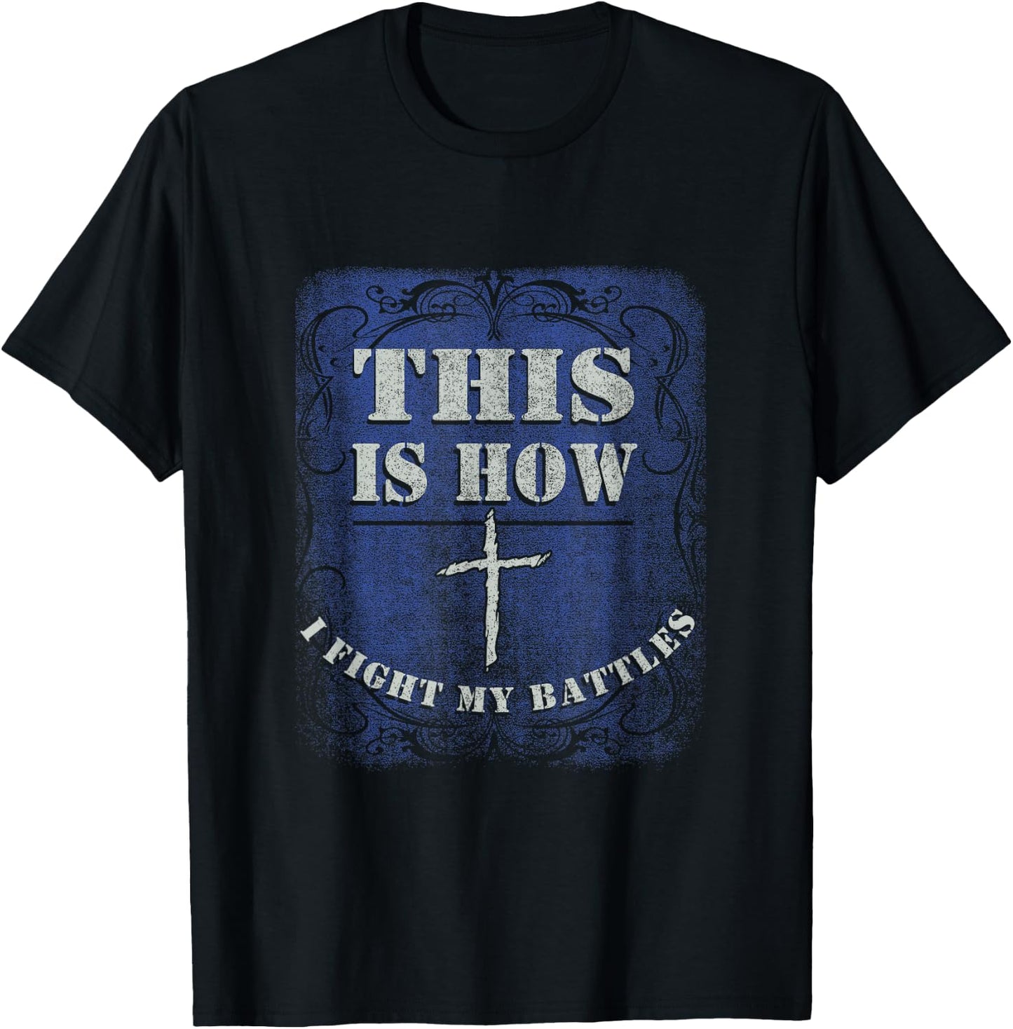 This is How I Fight My Battle - Religious Cross Christian T-Shirt - T-Shirt | Black