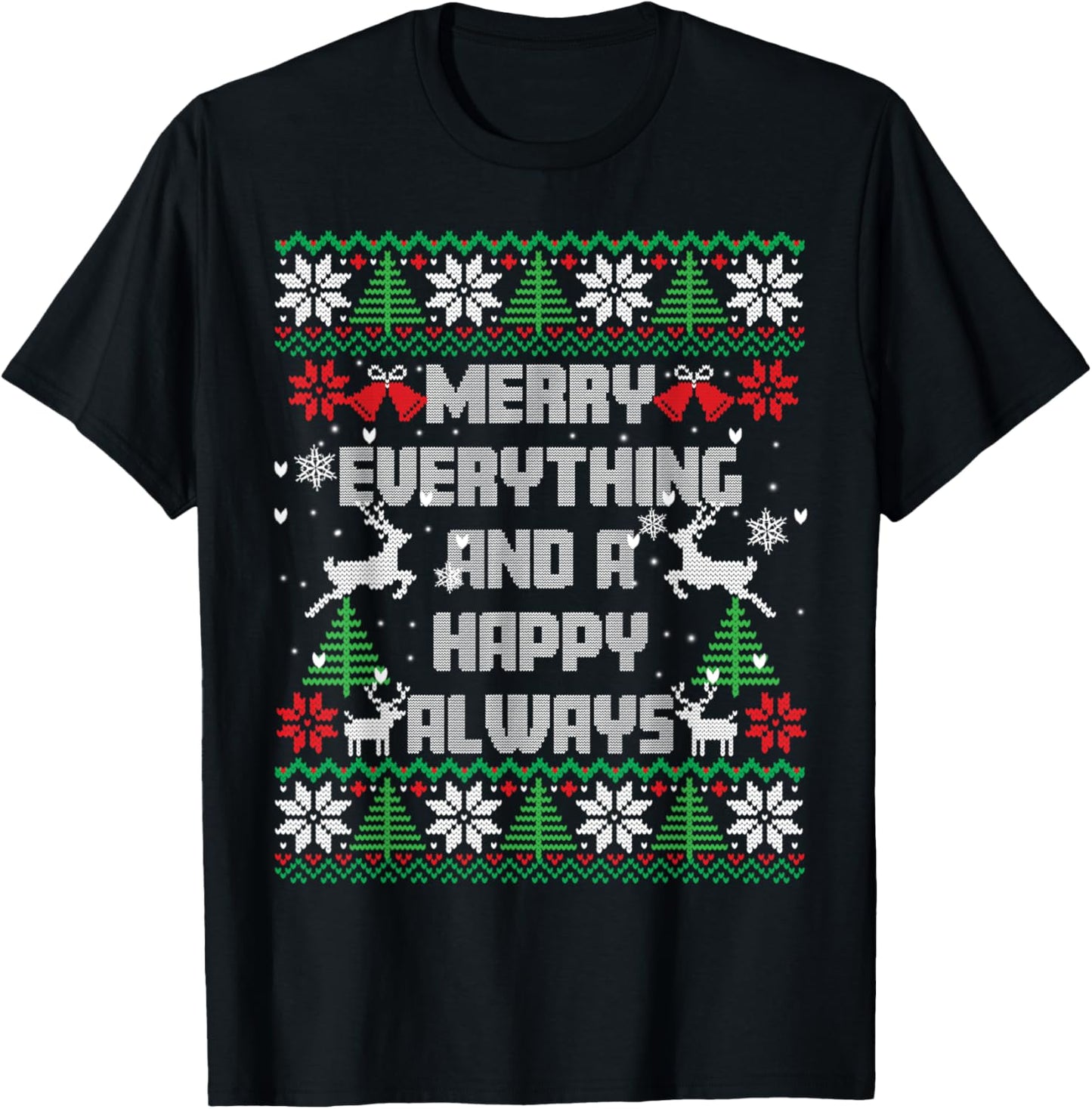 Merry Everything And A Happy Always Ugly Sweater Christmas T-Shirt - T-Shirt | Black
