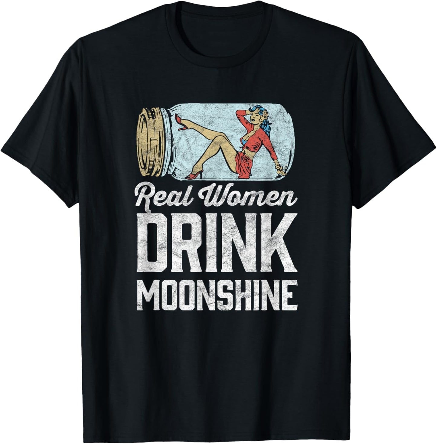 Real Women Drink Moonshine Funny Shine Jar Girl T-Shirt - T-Shirt | Black