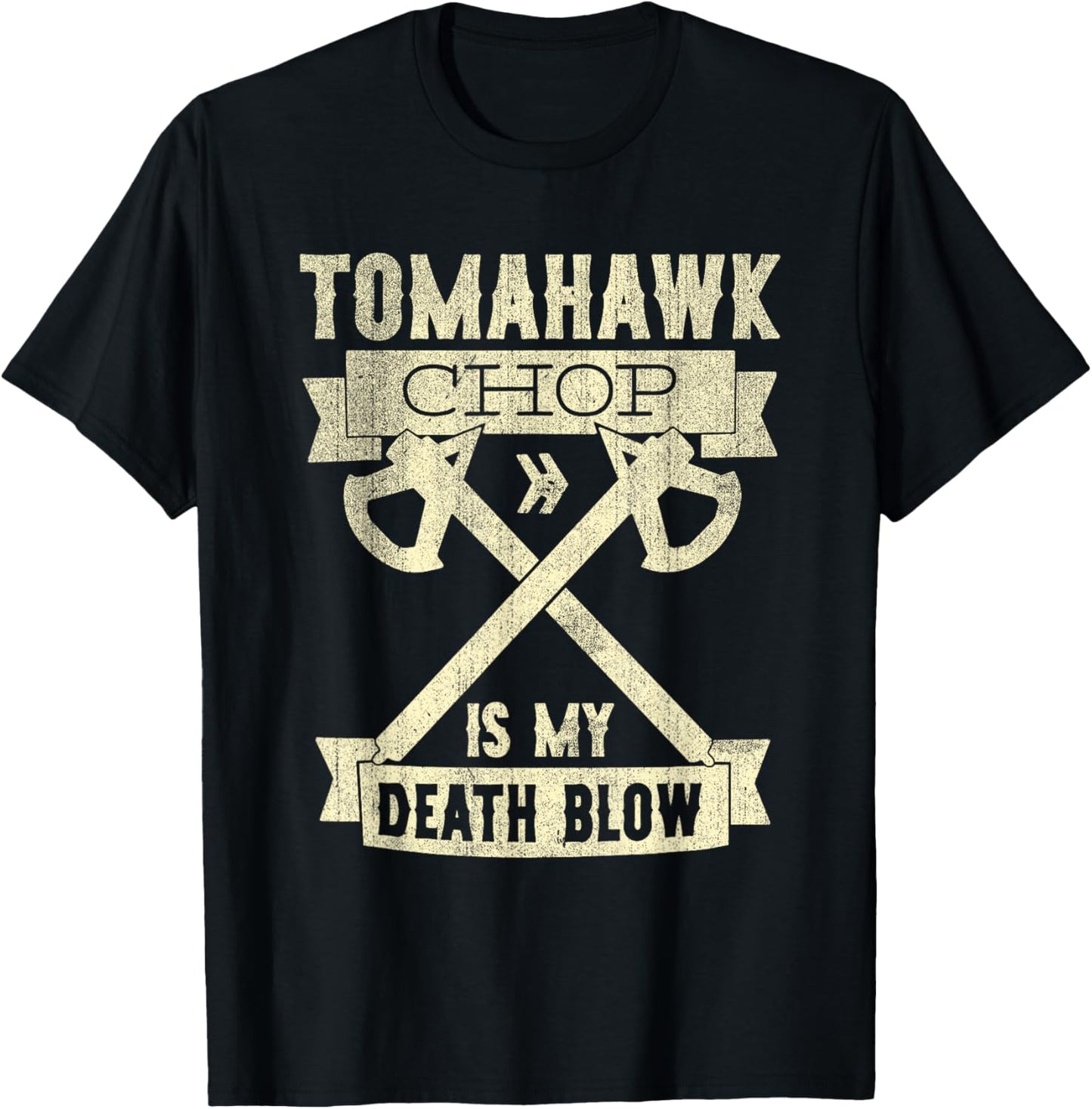 Tomahawk Chop Is My Death Blow Sarcastic Funny T-Shirt - T-Shirt | Black