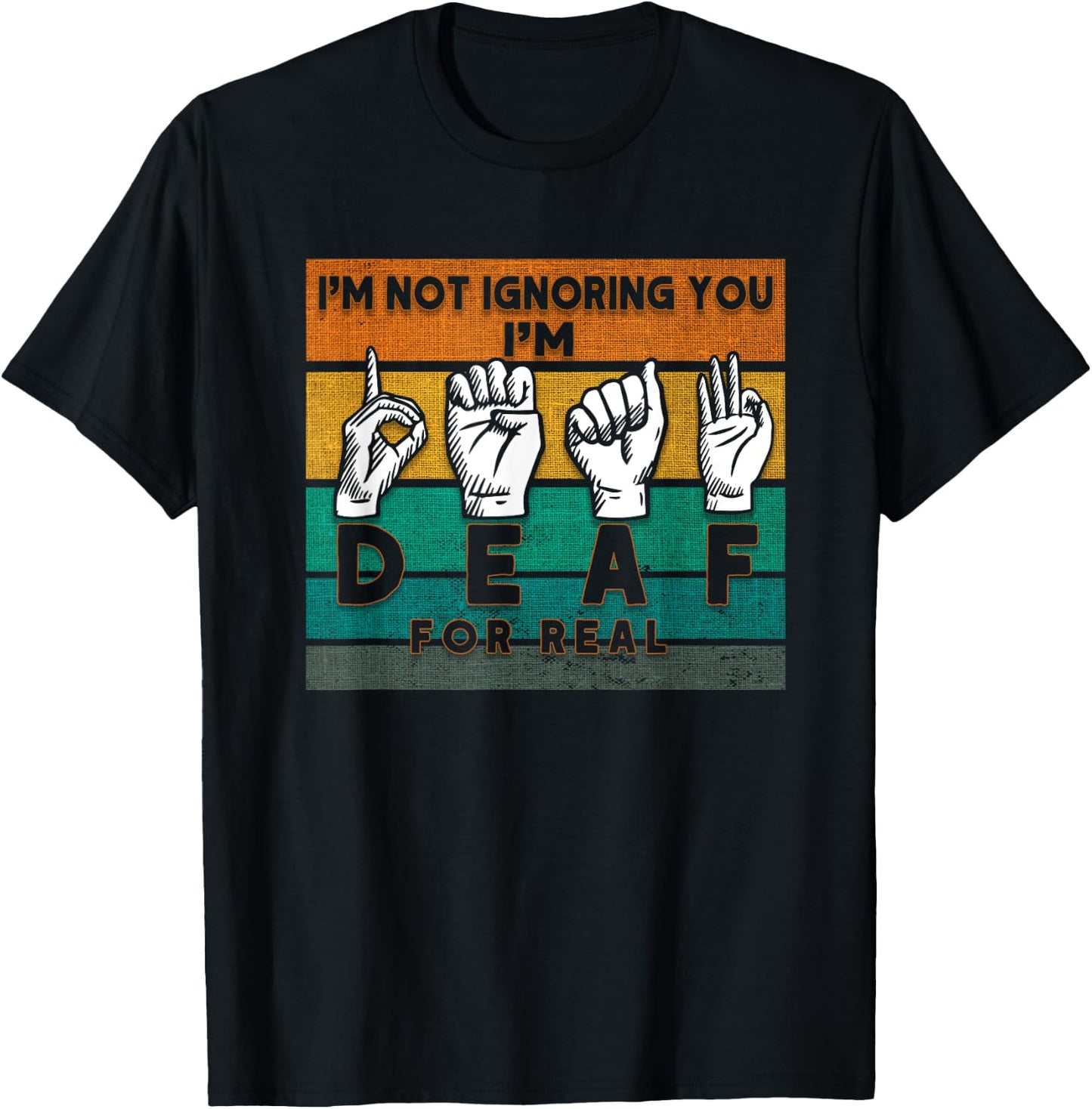 I'm Not Ignoring You I'm Deaf For Real Deaf T-Shirt - T-Shirt | Black