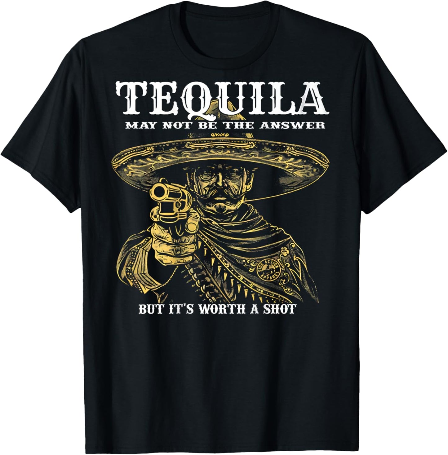 Tequila May Not Be The Answer But It's Worth A Shot -on back T-Shirt - T-Shirt | Black