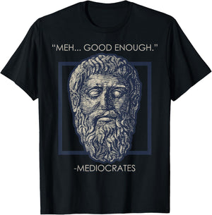 Meh Good Enough Mediocrates Memes Sarcastic Philosopher T-Shirt - T-Shirt | Black