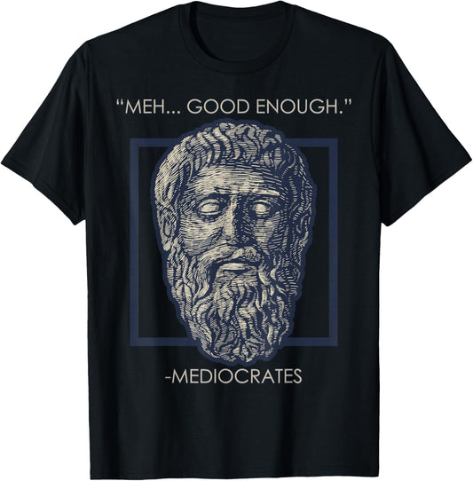 Meh Good Enough Mediocrates Memes Sarcastic Philosopher T-Shirt - T-Shirt | Black