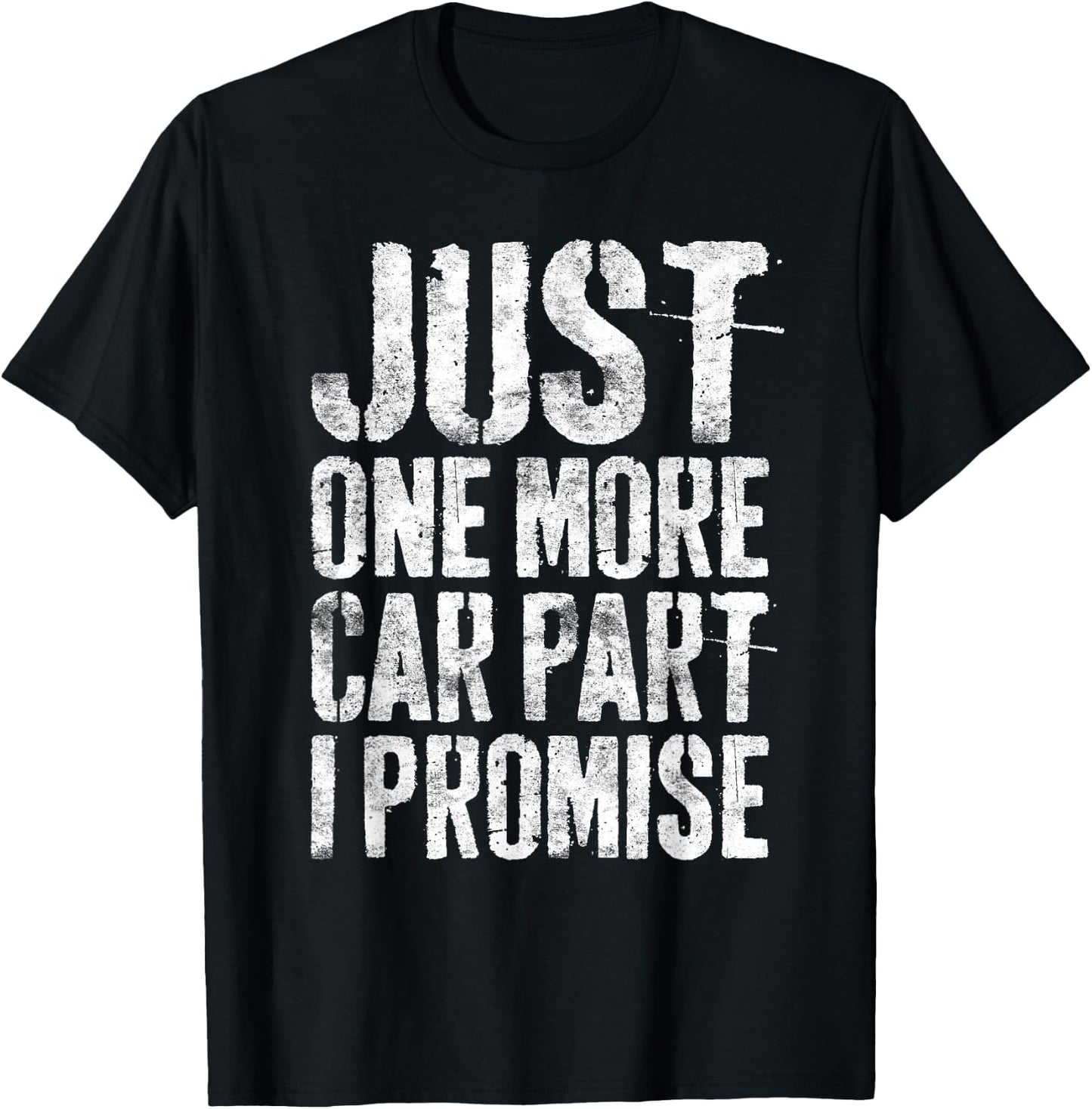 Just One More Car Part I Promise Shirt Men Car Guy Mechanic T-Shirt - T-Shirt | Black