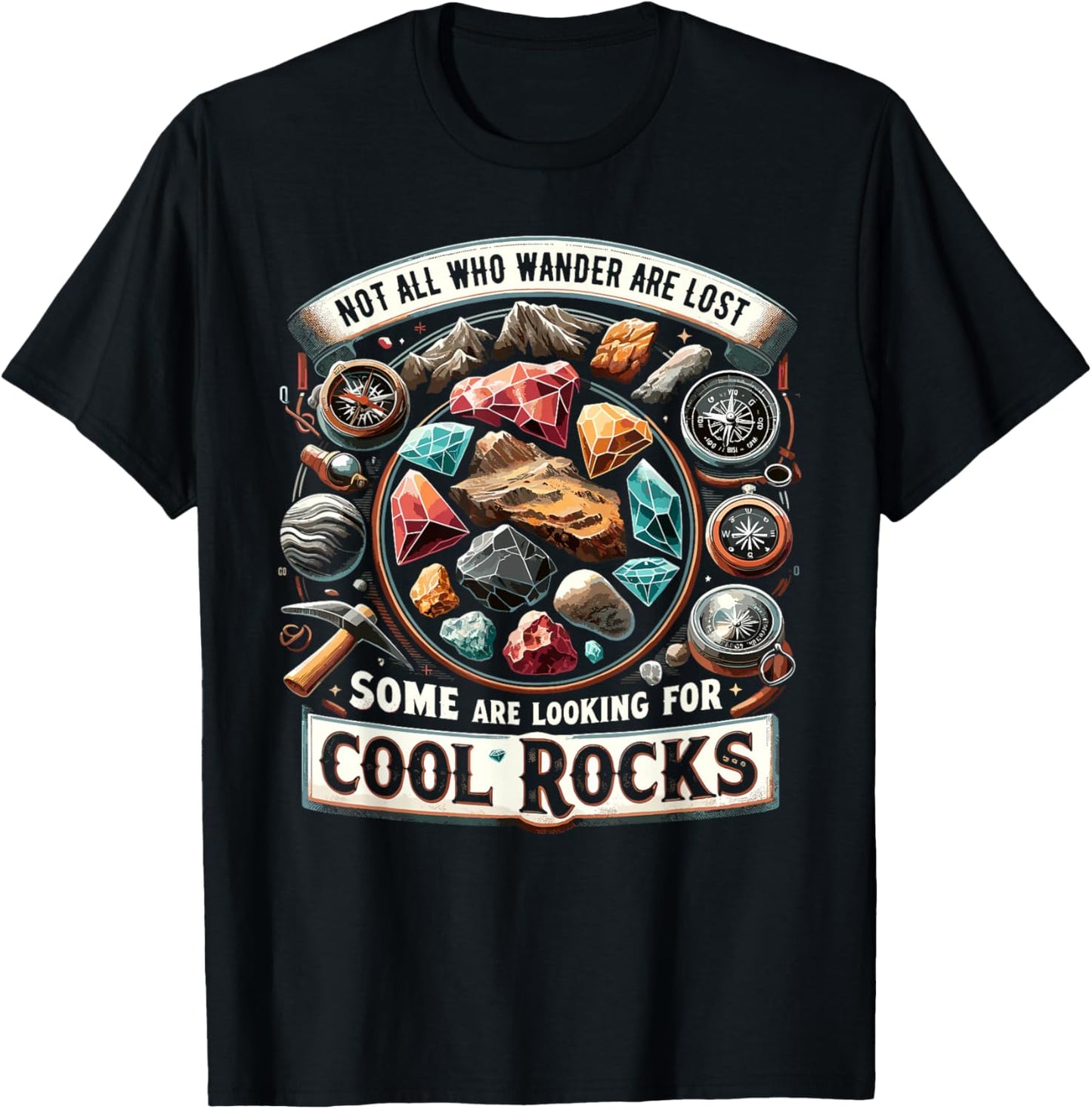 Not All Who Wander Are Lost Some Looking For Rocks Geologist T-Shirt - T-Shirt | Black