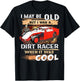 I May be Old But I Was a Dirt Racer When It Was Cool T-Shirt - T-Shirt | Black