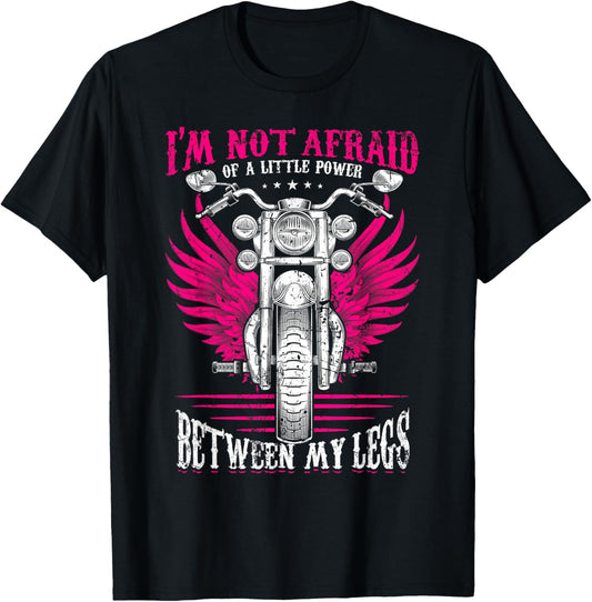 I'm Not Afraid Of A Little Power Between My Legs Biker Girl T-Shirt - T-Shirt | Black