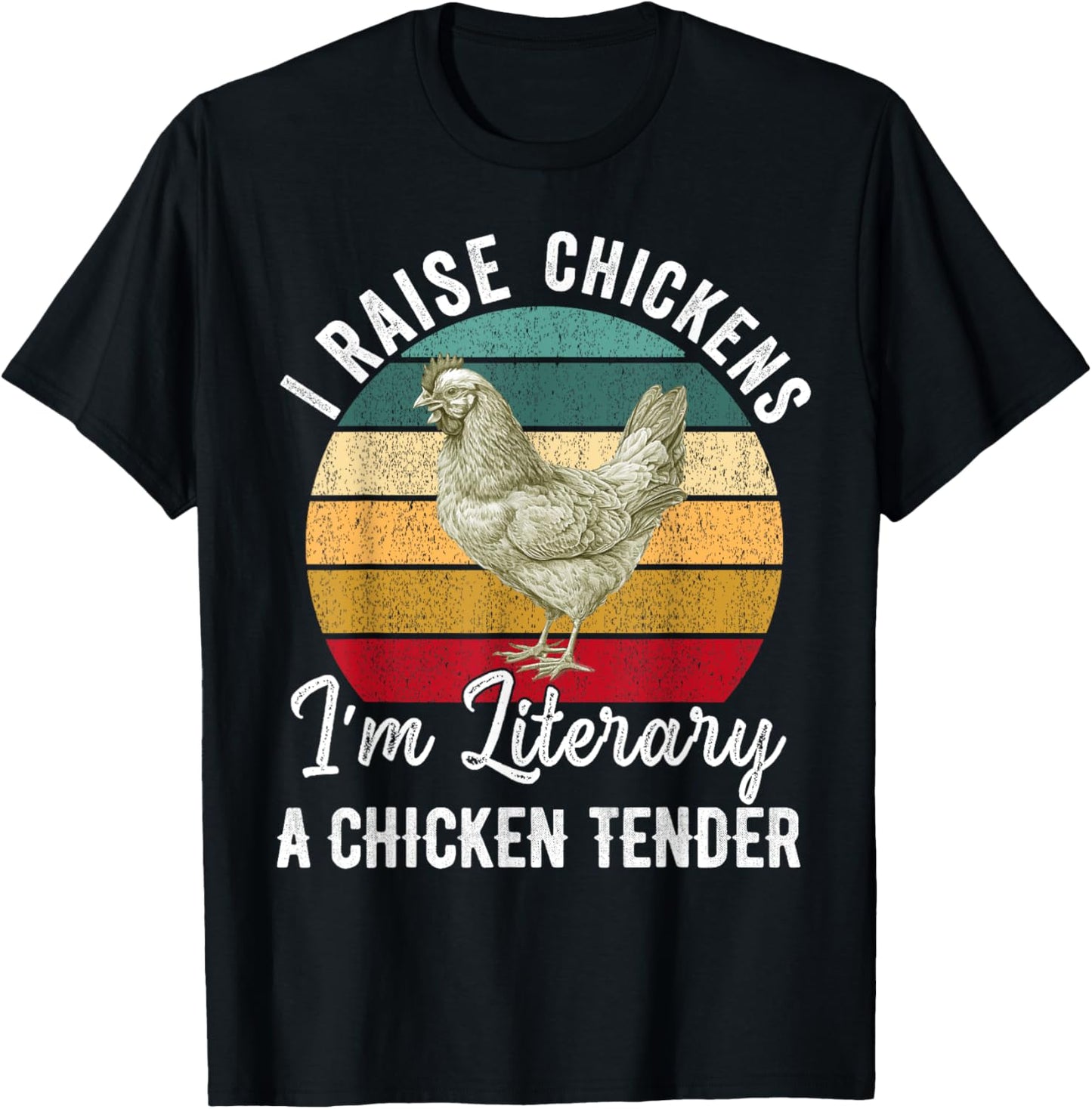 I Raise Chickens I'm Literally a Chicken Tender Funny T-Shirt - T-Shirt | Black