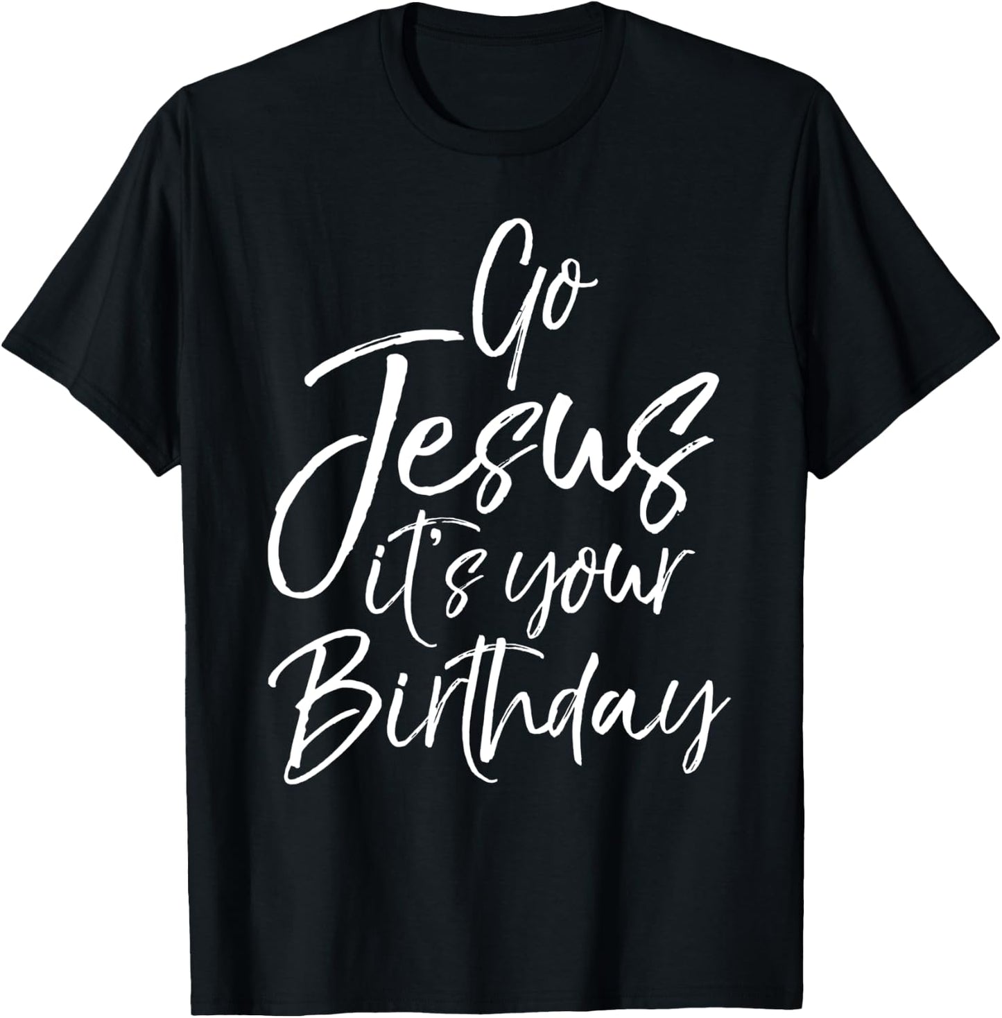 Christmas Birthday Joke Funny Go Jesus it's Your Birthday T-Shirt - T-Shirt | Black