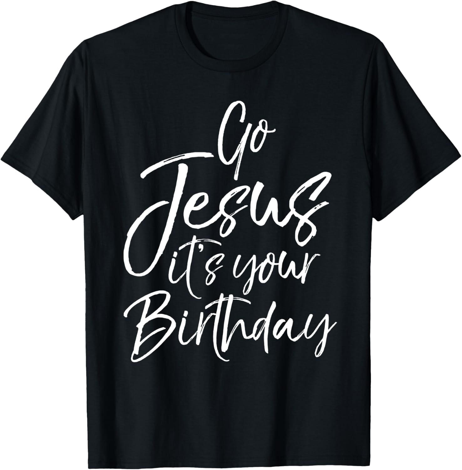 Christmas Birthday Joke Funny Go Jesus it's Your Birthday T-Shirt - T-Shirt | Black