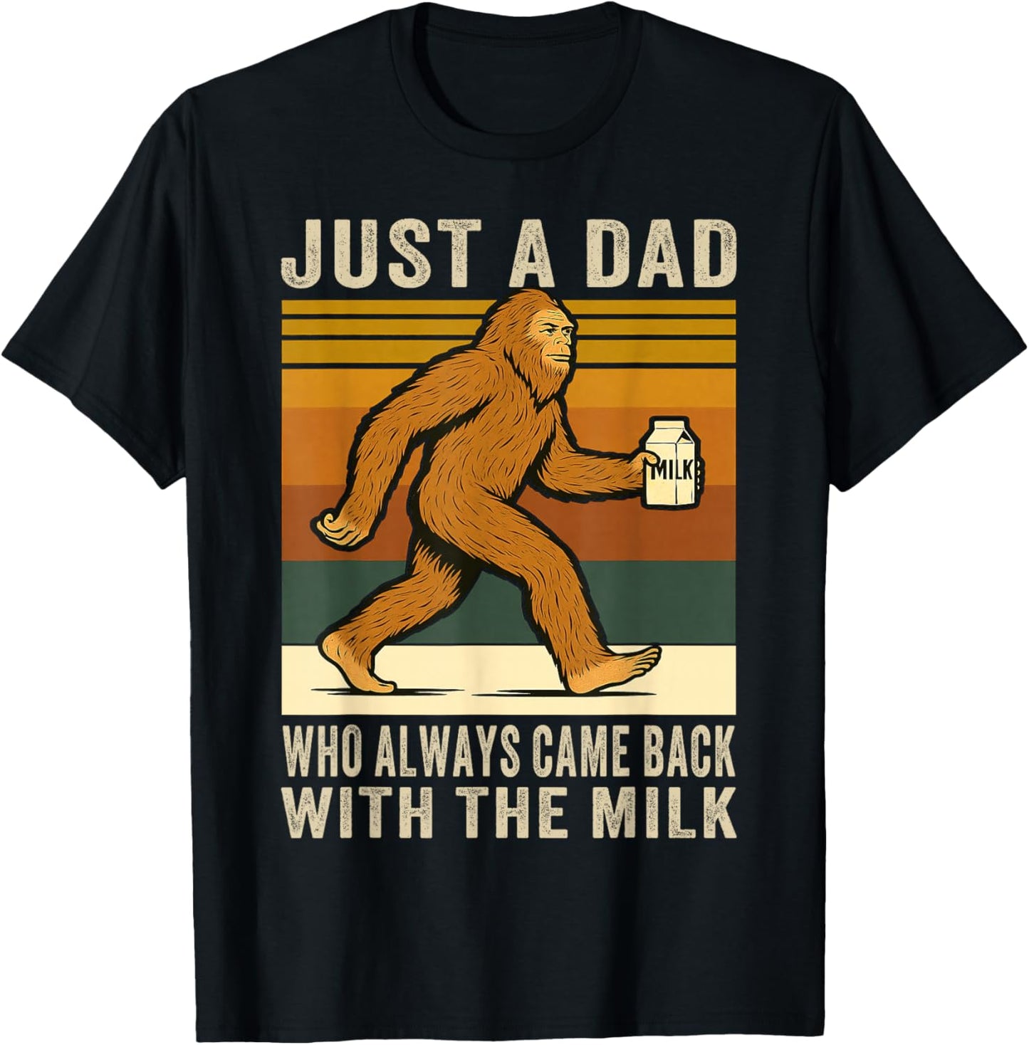 Came Back With the Milk, Father's Day Bigfoot Sasquatch Dad T-Shirt - T-Shirt | Black