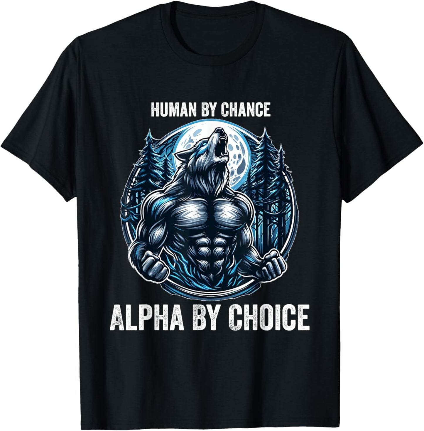 Human By Chance Alpha By Choice Cool Funny Alpha Wolf Meme T-Shirt - T-Shirt | Black