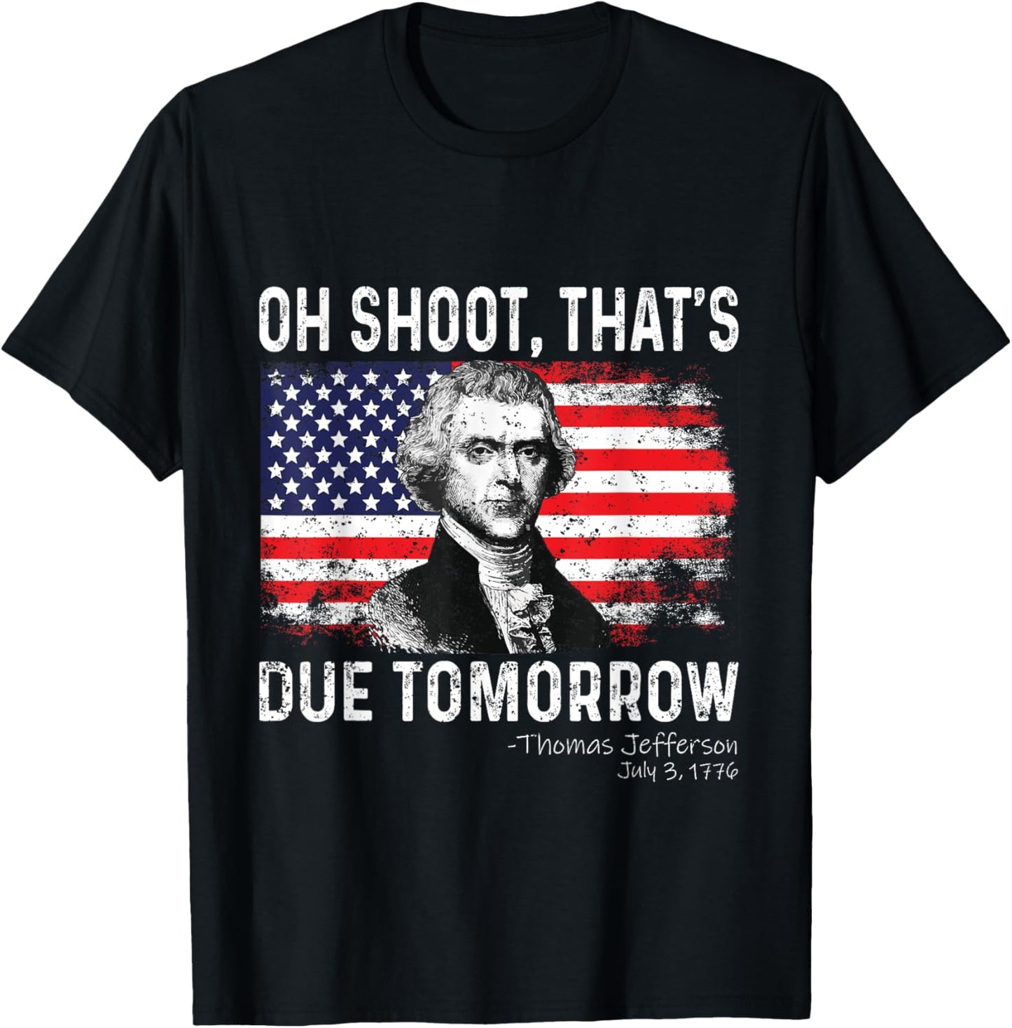 Oh Shoot That's Due Tomorrow 4th of July Thomas Jefferson Women Kids Men T-Shirt - T-Shirt | Black