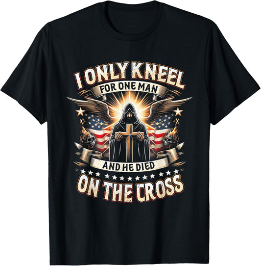 I Only Kneel For One Man An He Died On The Cross Jesus USA T-Shirt - T-Shirt | Black