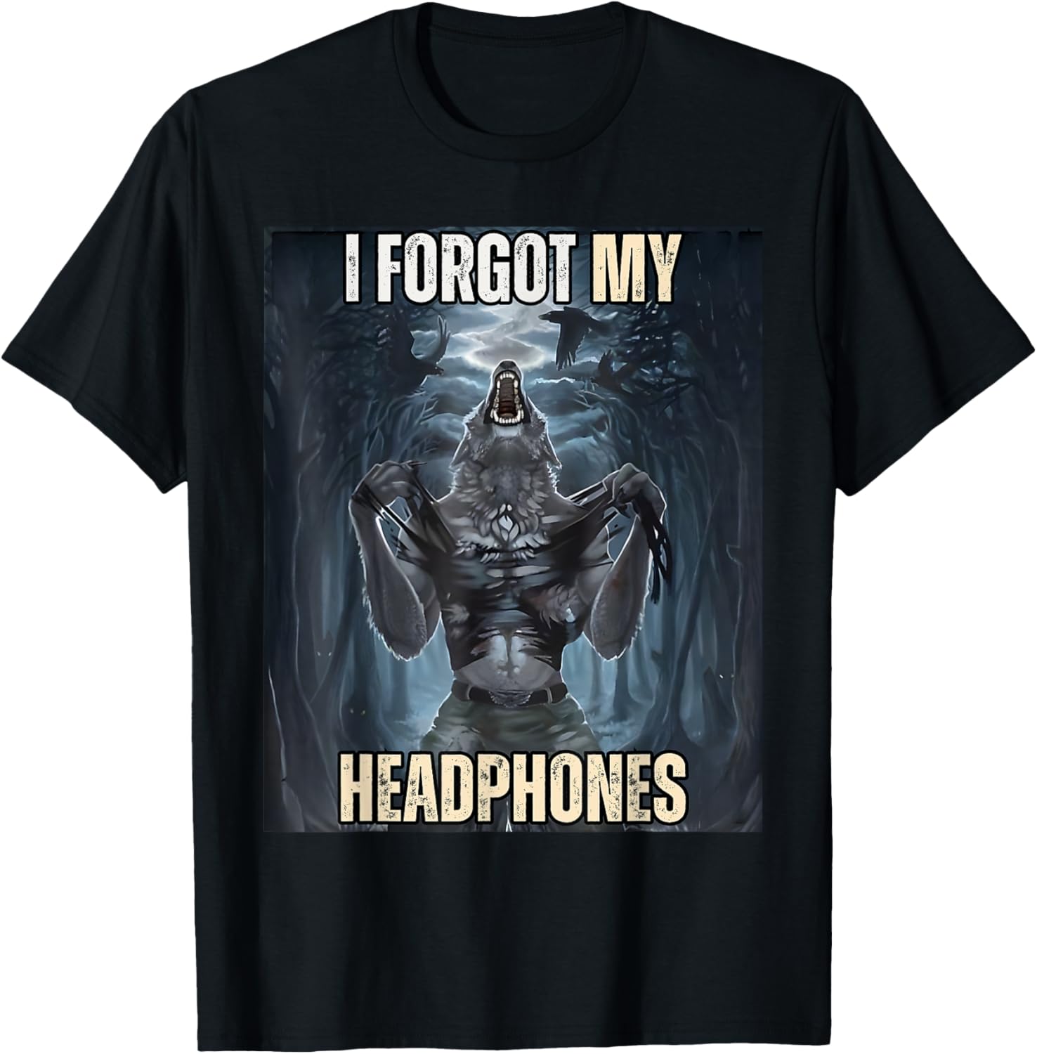 I Forgot My Headphones Meme Werewolf Silly Dark Humor T-Shirt - T-Shirt | Black
