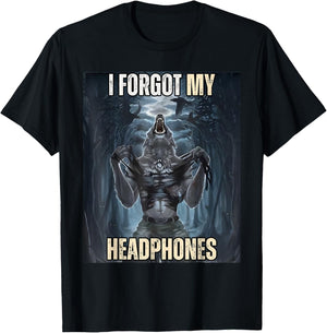 I Forgot My Headphones Meme Werewolf Silly Dark Humor T-Shirt - T-Shirt | Black