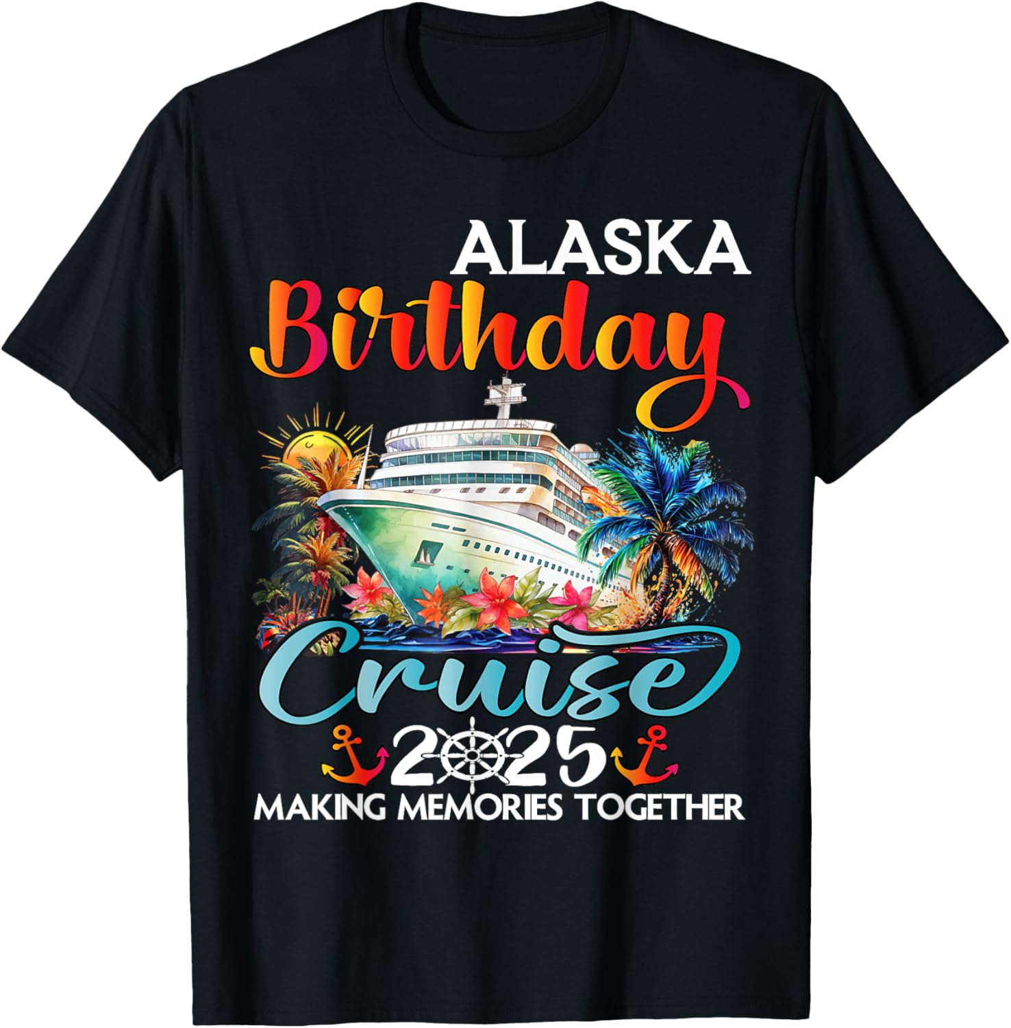 Alaska Birthday Cruise 2025 Birthday Cruise Ship Vacation T-Shirt - T-Shirt | Black
