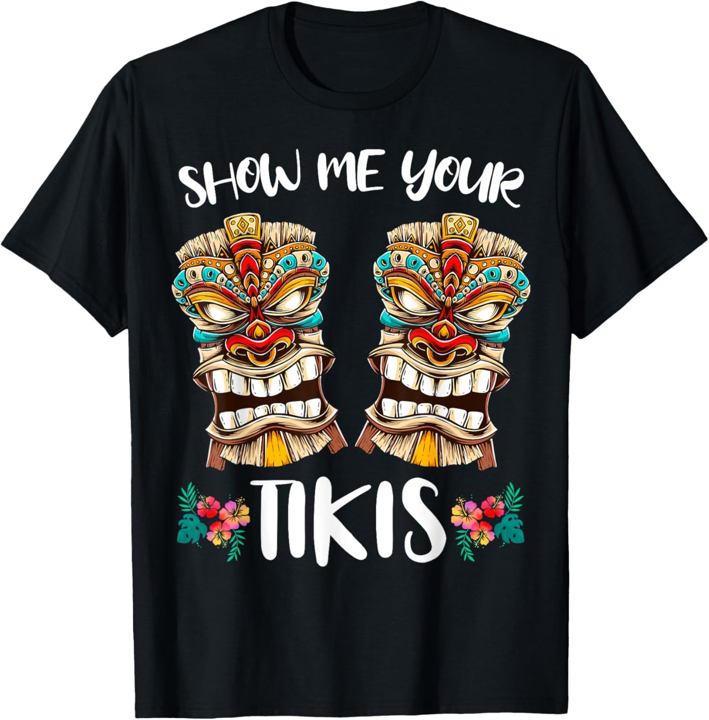 Show me Your Tikis Hawaiian Funny Hawaii Tiki Totem T-Shirt - T-Shirt | Black