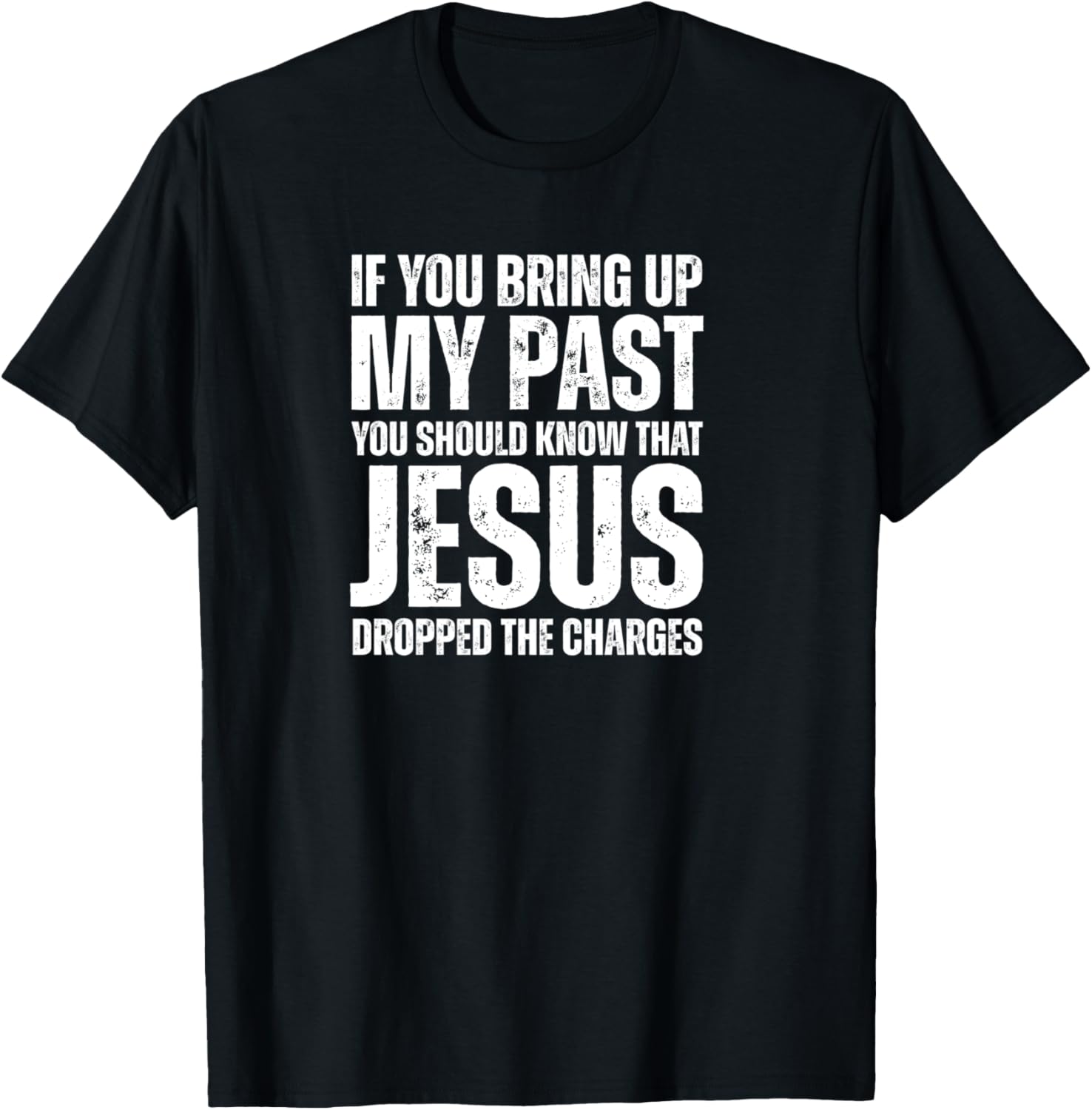 If You Bring Up My Past You Should Know That Jesus Dropped T-Shirt - T-Shirt | Black