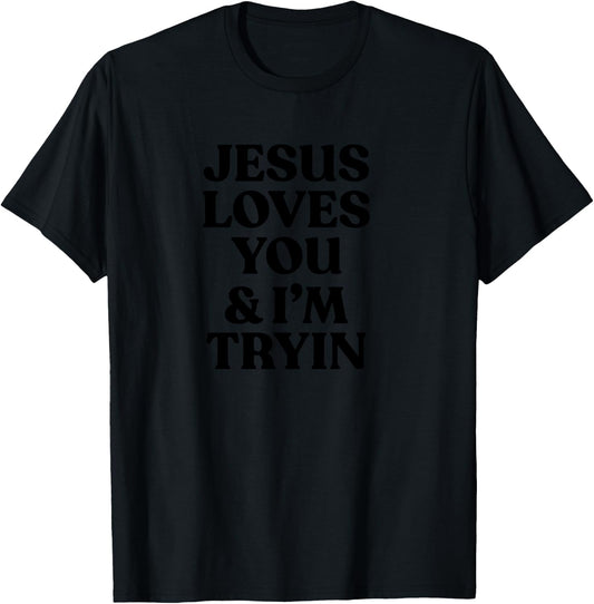 Jesus Loves You & I'm Trying Funny Christian T-Shirt - T-Shirt | Black