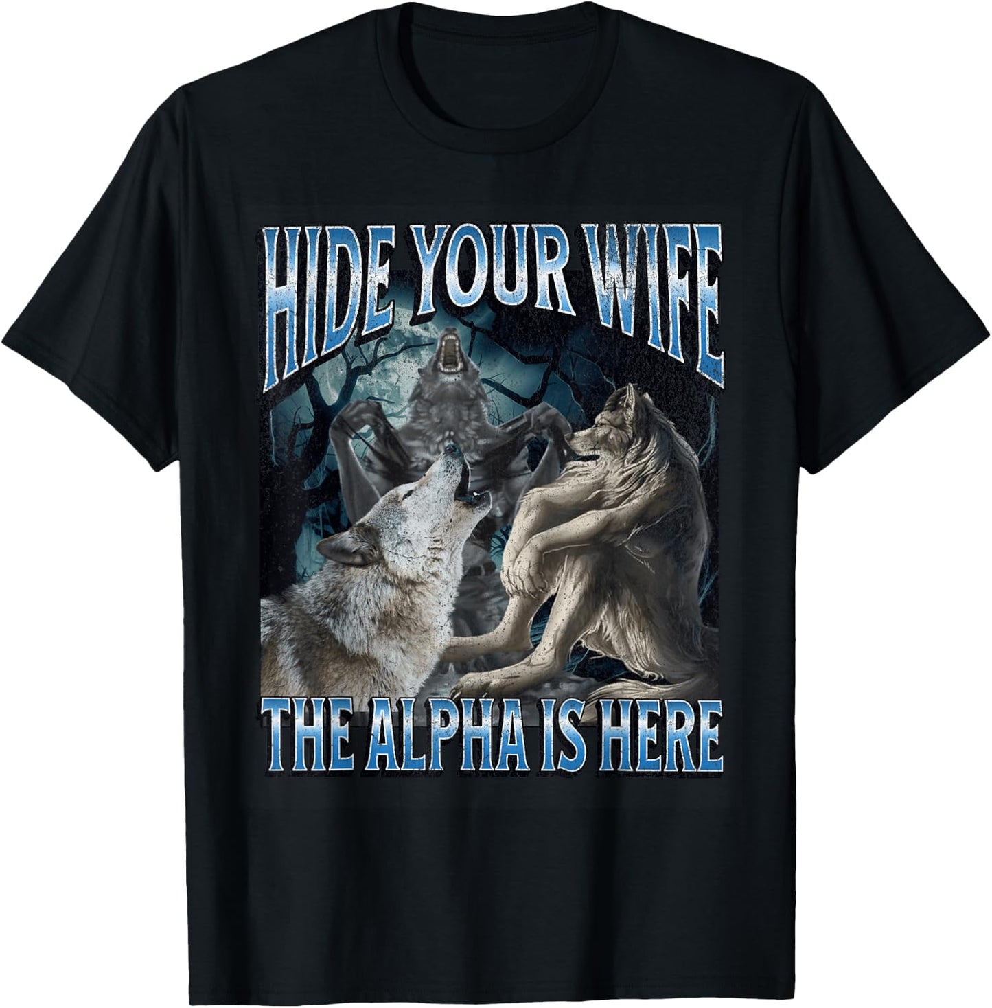 Hide Your Wife The Alpha Is Here Funny Werewolf Wolf Meme T-Shirt - T-Shirt | Black