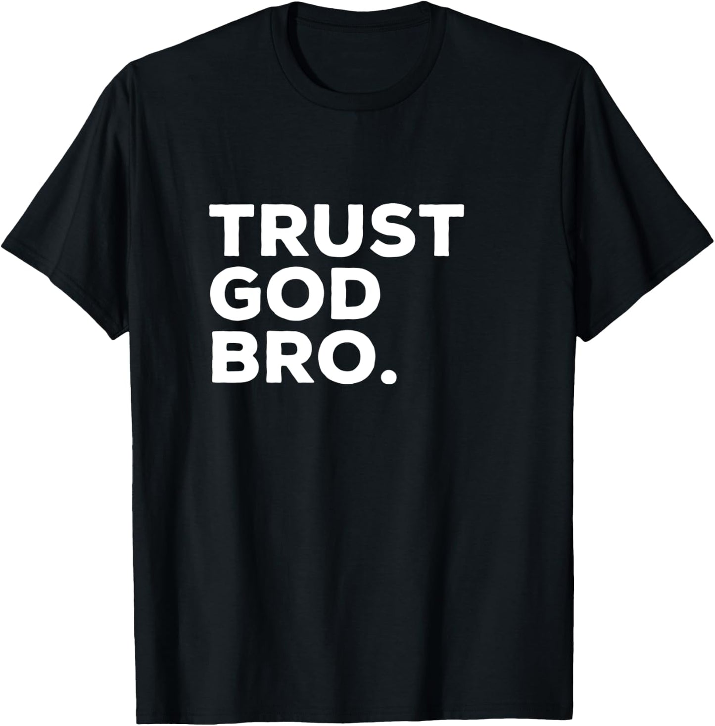 Trust God Bro Funny Christian Faith Religious Quote T-Shirt - T-Shirt | Black