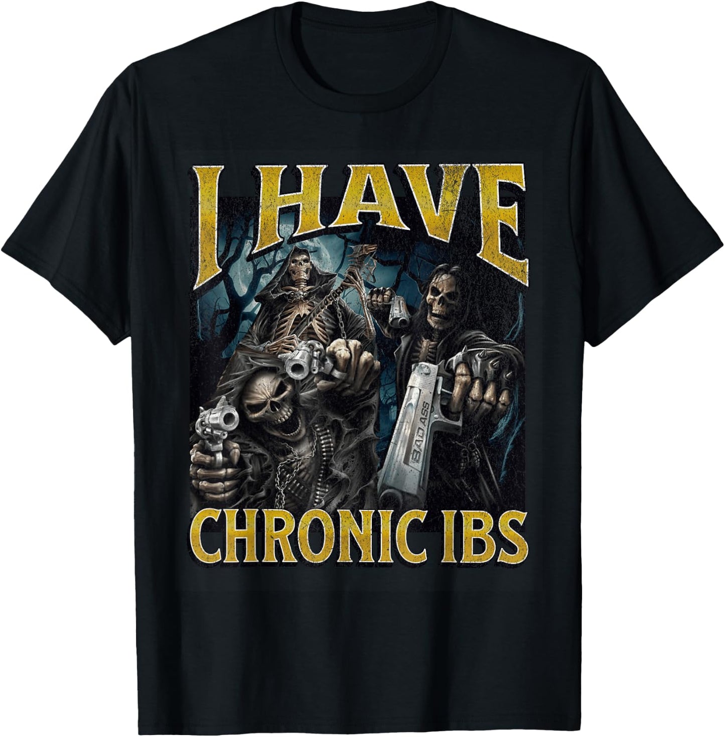 I Have Chronic IBS Funny Hard Skeleton Meme Bootleg T-Shirt - T-Shirt | Black