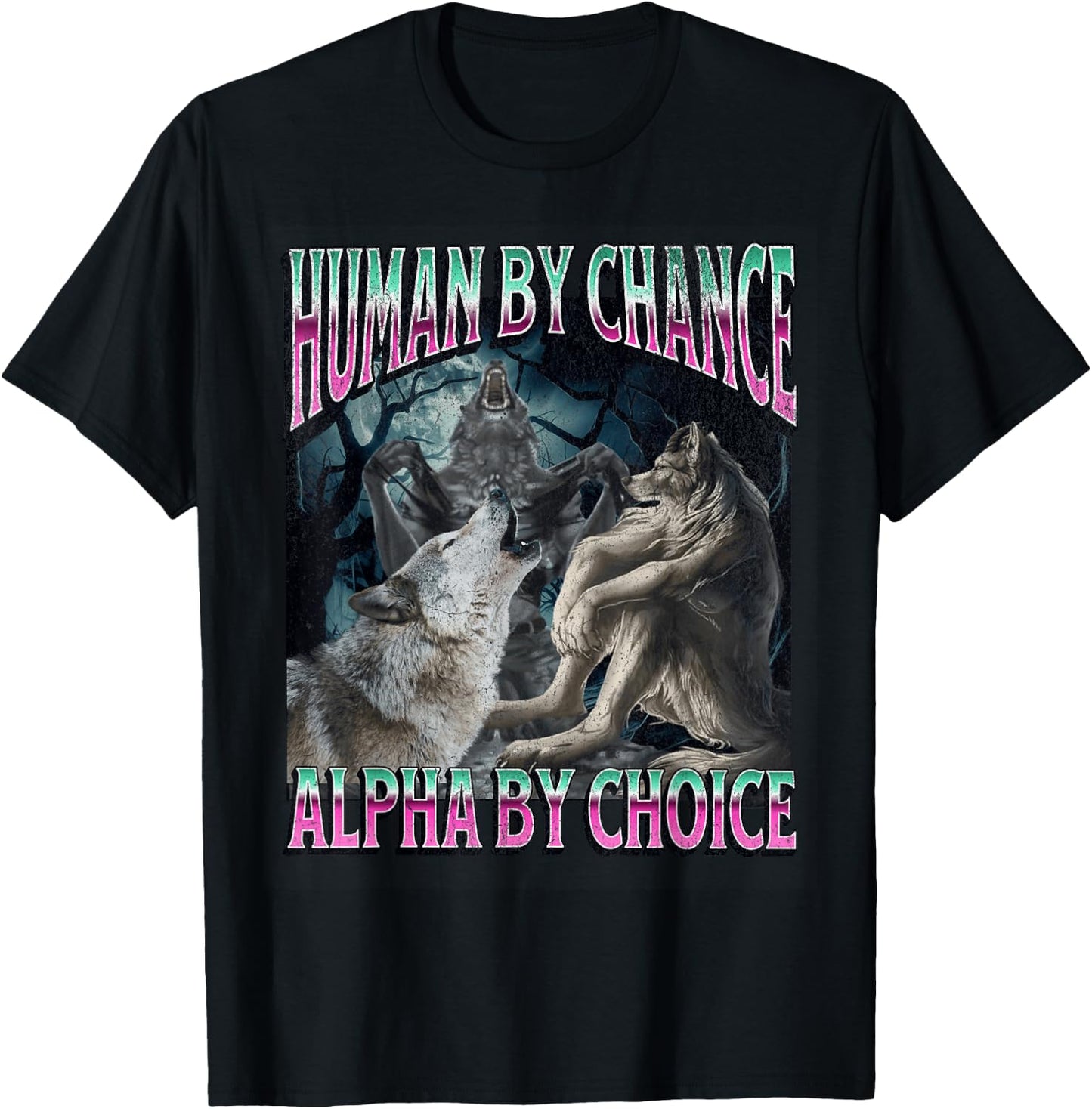 Human by Chance Alpha by Choice Funny Werewolf Wolf Meme T-Shirt - T-Shirt | Black