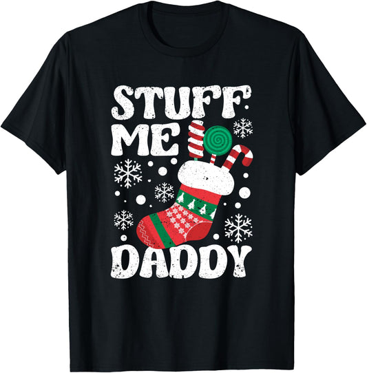 Stuff Me Daddy Naughty Christmas Jokes Stocking Dirty Xmas T-Shirt - T-Shirt | Black
