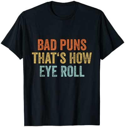 Sarcastic Dad Jokes Retro Bad Puns Thats How Eye Roll Punny T-Shirt - T-Shirt | Black