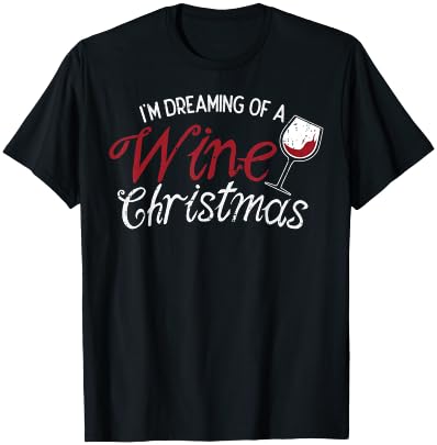 Im Dreaming Of A Wine Christmas Shirt Drinking Glass T-Shirt - T-Shirt | Black