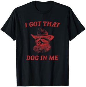 I Got That Dog In Me Funny Country Raccoon Cowboy Western T-Shirt - T-Shirt | Black