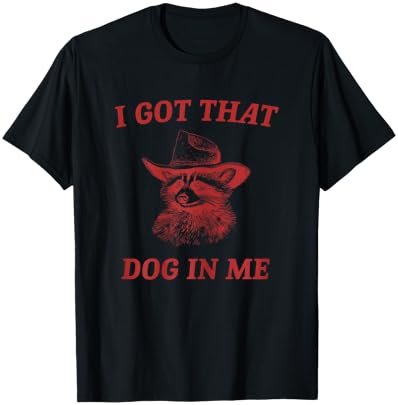 I Got That Dog In Me Funny Country Raccoon Cowboy Western T-Shirt - T-Shirt | Black