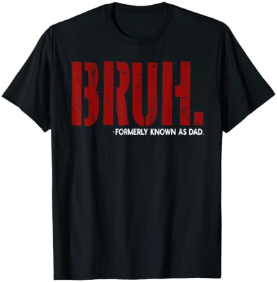 Bruh Formerly Known As Dad