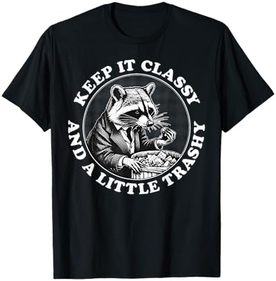 Raccoon Keep It Classy And A Little Trashy T-Shirt - T-Shirt | Black