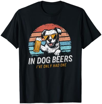 In Dog Beers I've Only Had One Men Women T-Shirt - T-Shirt | Black