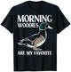 Morning Woodies Are My Favorite Shirt Woodie Duck Hunting T-Shirt - T-Shirt | Black