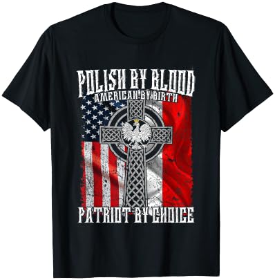 Polish by Blood American by Birth Patriot by Choice T-Shirt - T-Shirt | Black